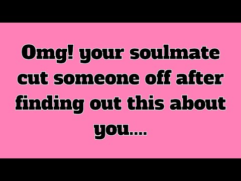 Omg! your soulmate cut someone off after finding out this about you....