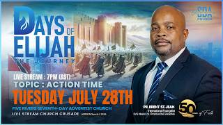 DAYS OF ELIJAH THE JOURNEY | TUESDAY JULY 28TH  | 7PM (AST) | ACTION TIME | PR. BRENT ST. JEAN