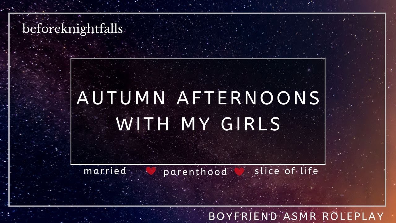 ASMR: autumn afternoons with my girls