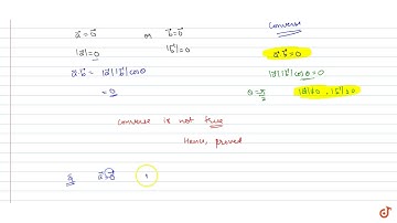 If either `veca= vec0` or `vecb= vec0` , then ` veca * vecb = 0` But the converse need not be tr...