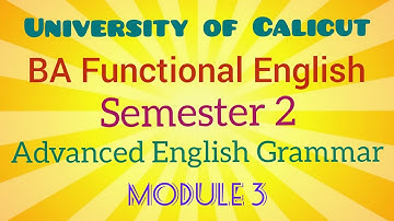Advanced English Grammar | Module 3 | Semester 2 | BA Functional English | University of Calicut |