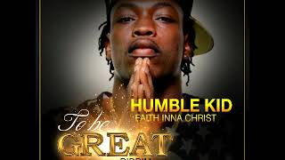 Humble Kid - Faith Inna Christ (To Be Great Riddim) October 2017