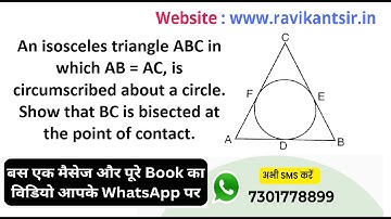 An isosceles triangle ABC in which AB = AC, is circumscribed about a circle.Show that BC is bisected