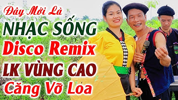 Đây Mới Là Nhạc Sống DISCO REMIX - A Tộc Nhạc Vùng Cao Căng Vỡ Loa - LK Nhạc Tây Bắc Remix Mới Ra Lò