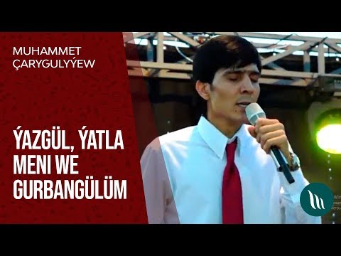 Muhammet Çarygulyýew - Ýazgül, Ýatla meni Ezizim we Gurbangülüm