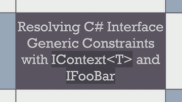 Resolving C#  Interface Generic Constraints with IContext T  and IFooBar