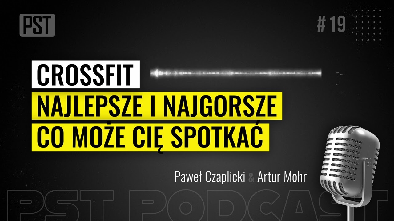 Crossfit. Najlepsze i najgorsze co może Cię spotkać. Paweł Czaplicki | PST Podcast #19