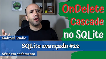 ON DELETE CASCADE no SQLite e Android Studio | SQLite Avançado #22