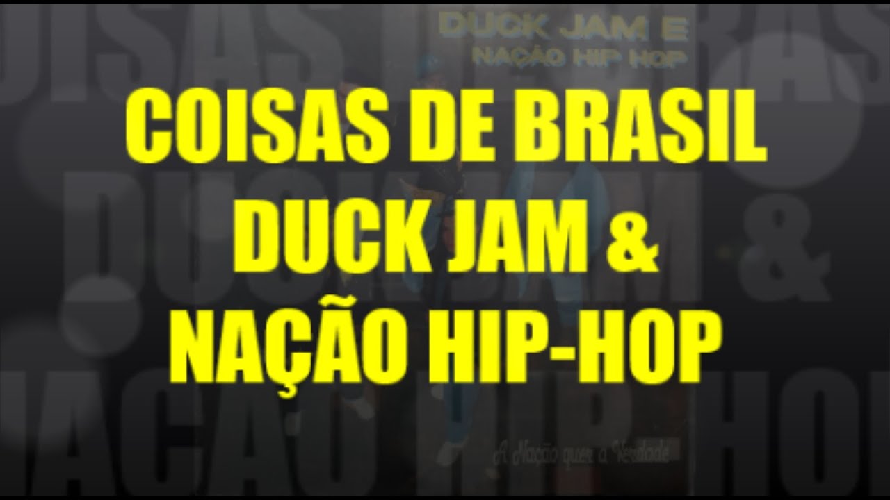 Coisas de Brasil/ Duck Jam & Nação Hip-Hop (DJ 1000ton Cesar 2022)