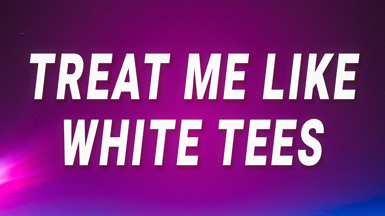 Summer Walker   Treat me like white tees White Tee Lyrics