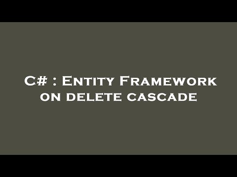 C# : Entity Framework on delete cascade