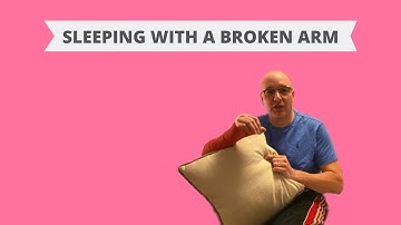 How to Sleep with a Broken Arm