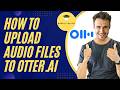 How To Upload Audio Files To Otter Ai Free Plan Limits Explained 2026 