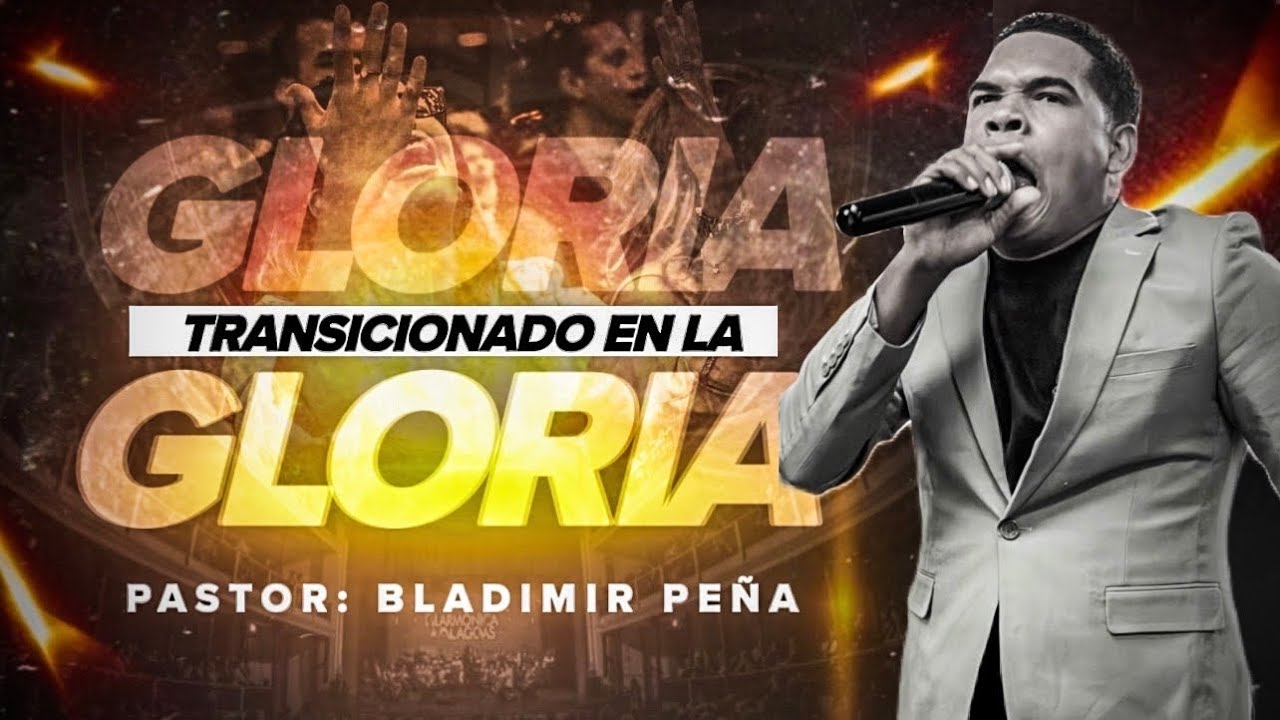 PASTOR: BLADIMIR PEÑA - TRANSICIONADO EN LA GLORIA 