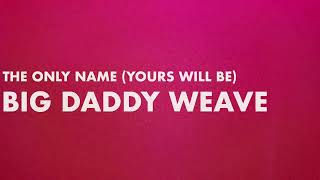 Watch Big Daddy Weave The Only Name Yours Will Be video