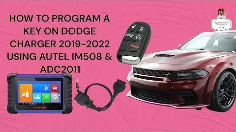 HOW TO PROGRAM A KEY ON DODGE CHARGER 2019-2022 USING AUTEL IM508 & ADC2011