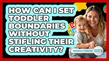 How Can I Set Toddler Boundaries Without Stifling Their Creativity? - Raising A Toddler