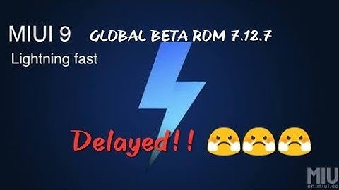 Miui 9 Global Beta Rom 7.12.7 Delayed!! 😤😤