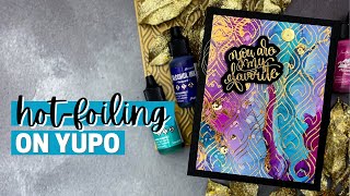 Hot Foiling on Yupo - Crafty Meraki YouTube Hop