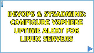 DevOps & SysAdmins: Configure vSphere uptime alert for linux servers