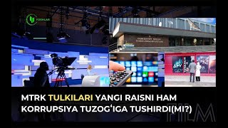 MTRK tulkilari yangi raisning ham korrupsiya tuzog‘iga tushirdimi?