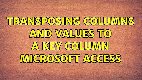 Transposing columns and values to a key column Microsoft Access