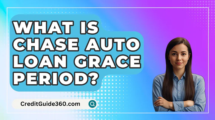 What Is Chase Auto Loan Grace Period? - CreditGuide360.com