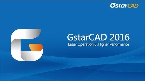GstarCAD 2016 Features Overview   Easier Operation & Higher Performance