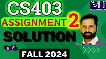 CS403 Assignment 2 Solution Fall 2024 || CS403 Assignment 2 Solved Fall 2024  by Abid Farooq Bhutta.