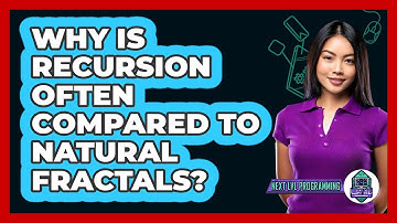 Why Is Recursion Often Compared To Natural Fractals? - Next LVL Programming