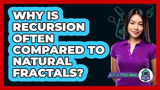 Why Is Recursion Often Compared To Natural Fractals? - Next LVL Programming