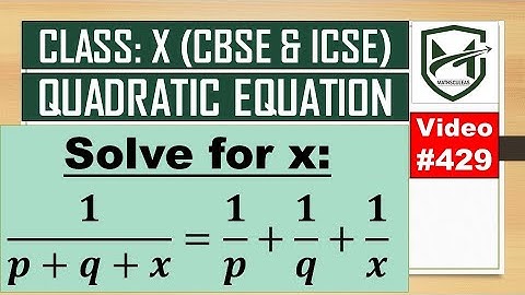 solve for x: 1/x+p+q = 1/x+1/p+/1/q I quadratic equation