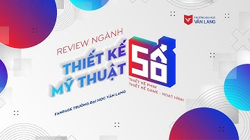 [VLU] NGÀNH THIẾT KẾ MỸ THUẬT SỐ | SERI TƯ VẤN TUYỂN SINH 2021 - SỐ 40