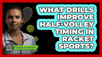 What Drills Improve Half-volley Timing In Racket Sports? - The Racket Xpert