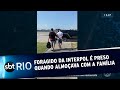 Foragido da Interpol é preso quando almoçava com a família em restaurante