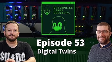 Enterprise Linux Security Episode 53 - Digital Twins