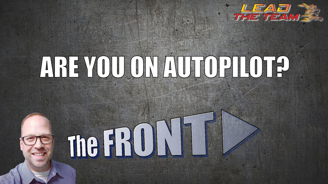 Are You On Autopilot? | The FRONT | Mike Phillips / Leadership / Motivation / Sales / Podcast