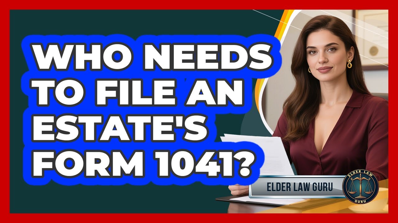 Who Needs To File An Estate's Form 1041?