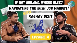 The Irish Dilemma: To Move or Not To Move? | Part 4 with Raghav Dixit | Irish Job Market 2024