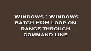 Windows : Windows batch FOR loop on range through command line