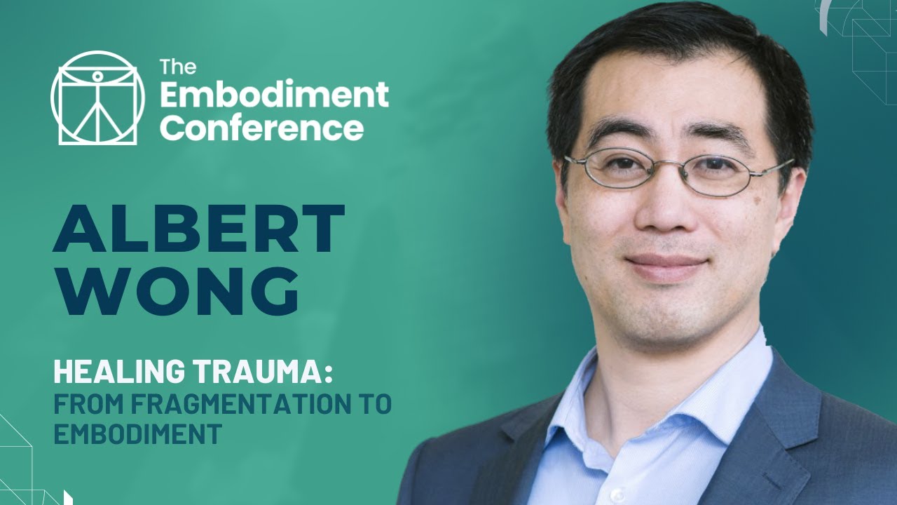 Albert Wong Healing Trauma From Fragmentation to Embodiment The
