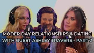 Modern Day Relationships & Dating with Ashley Travers Part 2 - Episode 24 | Not For Nothing Podcast