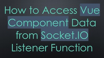 How to Access Vue Component Data from Socket.IO Listener Function