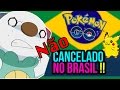 PGO: Pokémon GO - NAO FOI cancelado no Brasil
