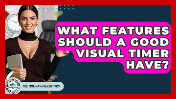 What Features Should A Good Visual Timer Have? - The Time Management Pro