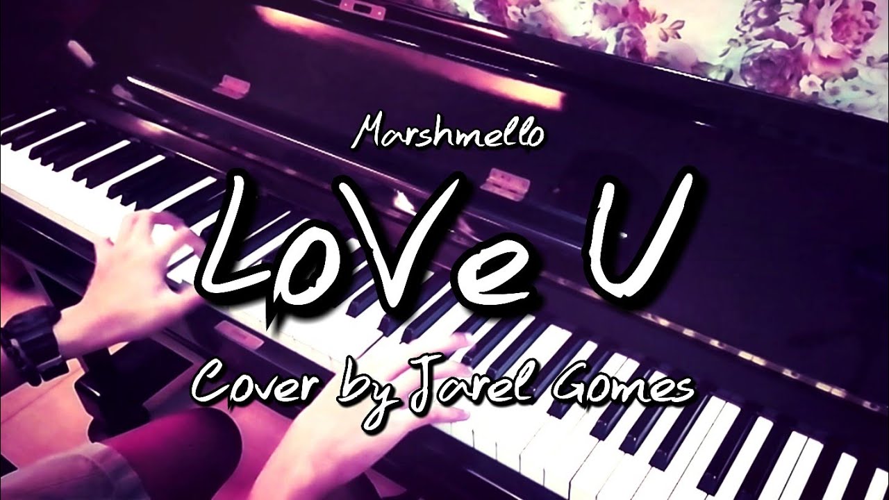 Marshmello LoVe U (Jarel Gomes Piano) YouTube