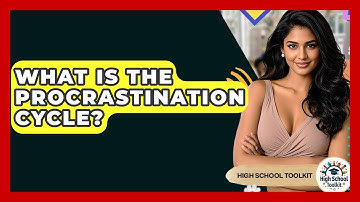 What Is The Procrastination Cycle? - High School Toolkit