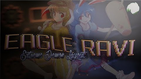 [EXTREME DEMON LAYOUT] Eagle Ravi - GenoxideGD [Geometry Dash] [READ DESC.]