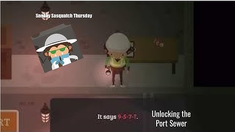 Unlocking the Port Sewer - Sneaky Sasquatch Port Update 1.8