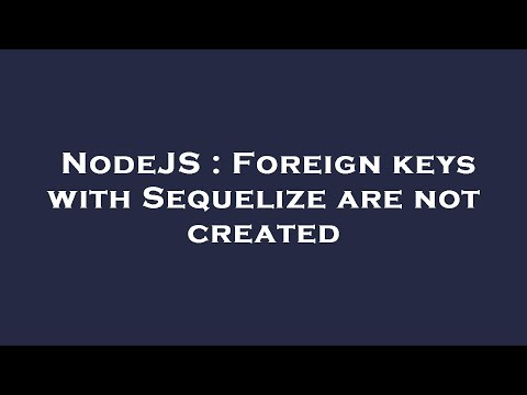 NodeJS : Foreign keys with Sequelize are not created